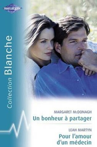 Cover of Un Bonheur a Partager - Pour L'Amour D'Un Medecin (Harlequin Blanche)
