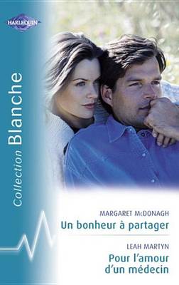 Book cover for Un Bonheur a Partager - Pour L'Amour D'Un Medecin (Harlequin Blanche)