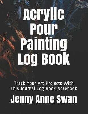 Book cover for Acrylic Pour Painting Log Book