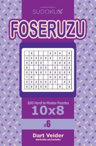Cover of Sudoku Foseruzu - 200 Hard to Master Puzzles 10x8 (Volume 6)
