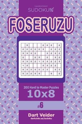 Book cover for Sudoku Foseruzu - 200 Hard to Master Puzzles 10x8 (Volume 6)