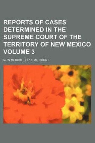 Cover of Reports of Cases Determined in the Supreme Court of the Territory of New Mexico Volume 3