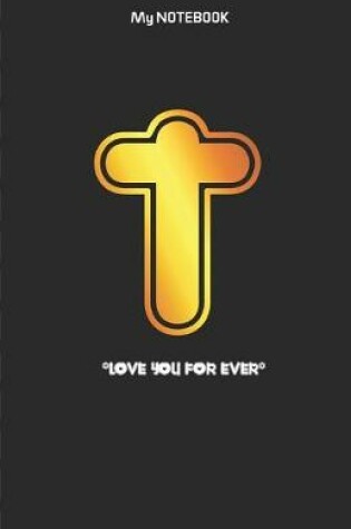 Cover of Love you forever letter ' T ' Notebook