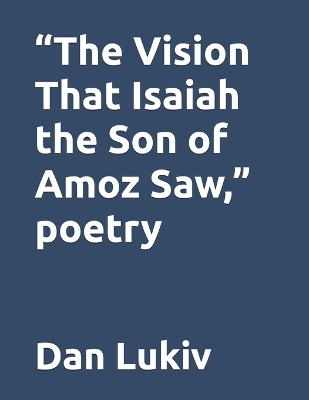 Book cover for "The Vision That Isaiah the Son of Amoz Saw," poetry