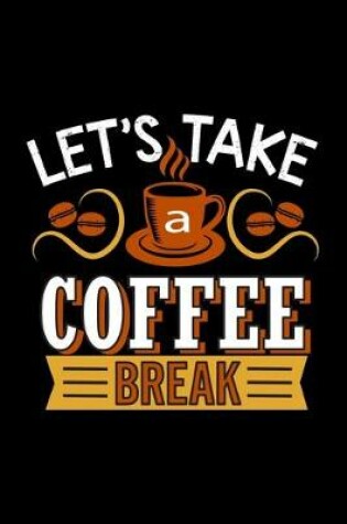 Cover of Let's Take A Coffee Break