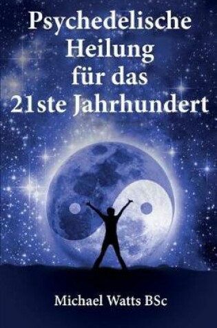 Cover of Psychedelische Heilung F r Das 21ste Jahhundert