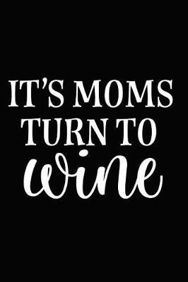 Book cover for It's Moms Turn to Wine