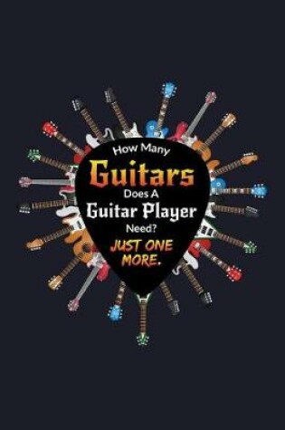 Cover of How Many Guitars Does a Guitar Player Needs? Just One More