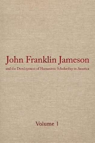 Cover of John Franklin Jameson and the Development of Humanistic Scholarship in Americ