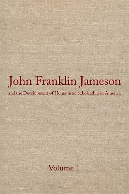 Book cover for John Franklin Jameson and the Development of Humanistic Scholarship in Americ