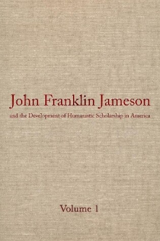 Cover of John Franklin Jameson and the Development of Humanistic Scholarship in Americ