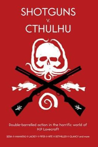 Cover of Shotguns V. Cthulhu: Double-Barrelled Action in the Horrific World of HP Lovecraft
