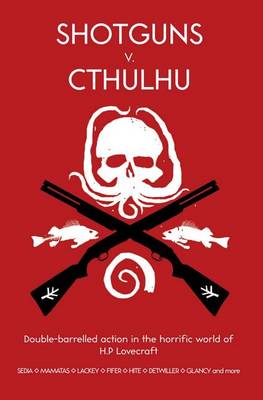 Book cover for Shotguns V. Cthulhu: Double-Barrelled Action in the Horrific World of HP Lovecraft