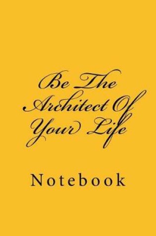 Cover of Be the Architect of Your Life