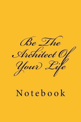 Book cover for Be the Architect of Your Life