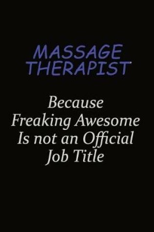 Cover of Massage Therapist Because Freaking Awesome Is Not An Official Job Title