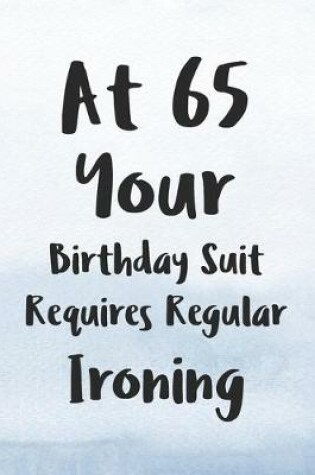 Cover of At 65 Your Birthday Suit Requires Regular Ironing