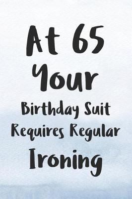 Book cover for At 65 Your Birthday Suit Requires Regular Ironing