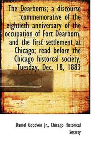 Cover of The Dearborns; A Discourse Commemorative of the Eightieth Anniversary of the Occupation of Fort Dear