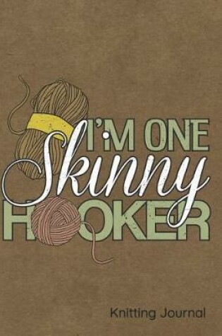 Cover of I'm One Skinny Hooker Knitting Journal