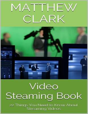 Book cover for Video Steaming Book: 22 Things You Need to Know About Streaming Videos