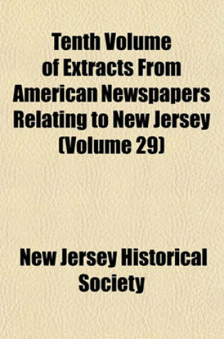 Cover of Tenth Volume of Extracts from American Newspapers Relating to New Jersey (Volume 29)