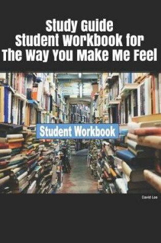 Cover of Study Guide Student Workbook for the Way You Make Me Feel