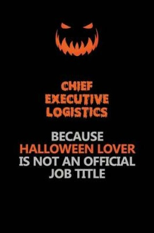 Cover of Chief Executive Logistics Because Halloween Lover Is Not An Official Job Title