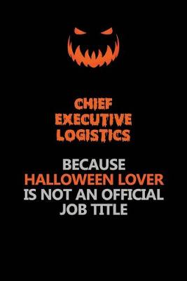 Book cover for Chief Executive Logistics Because Halloween Lover Is Not An Official Job Title