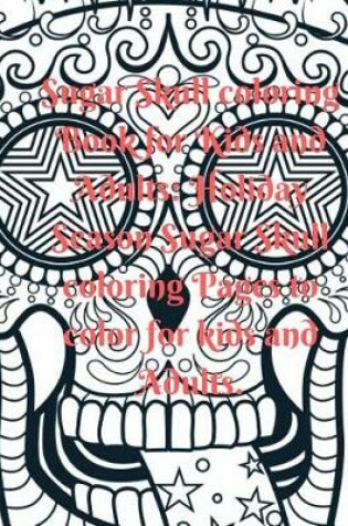 Cover of Sugar Skull Coloring Book for Kids and Adults