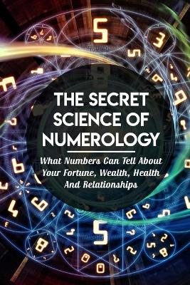Book cover for The Secret Science Of Numerology