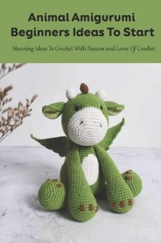 Cover of Animal Amigurumi Beginners Ideas To Start