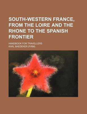 Book cover for South-Western France, from the Loire and the Rhone to the Spanish Frontier; Handbook for Travellers