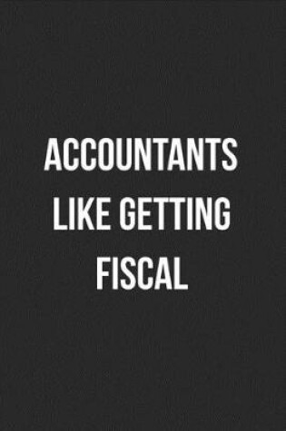 Cover of Accountants Like Getting Fiscal