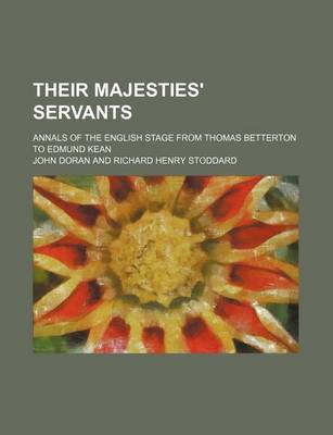 Book cover for Their Majesties' Servants (Volume 2); Annals of the English Stage from Thomas Betterton to Edmund Kean