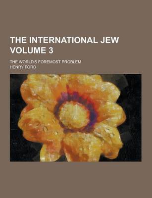Book cover for The International Jew; The World's Foremost Problem Volume 3