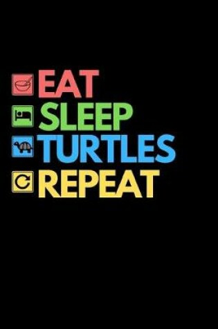 Cover of Eat Sleep Turtles Repeat