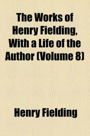 Cover of The Works of Henry Fielding, with a Life of the Author; Tom Jones Volume 8