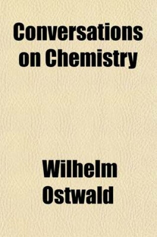 Cover of Conversations on Chemistry Volume 1; First Steps in Chemistry