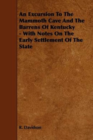 Cover of An Excursion To The Mammoth Cave And The Barrens Of Kentucky - With Notes On The Early Settlement Of The State