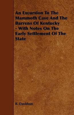 Book cover for An Excursion To The Mammoth Cave And The Barrens Of Kentucky - With Notes On The Early Settlement Of The State