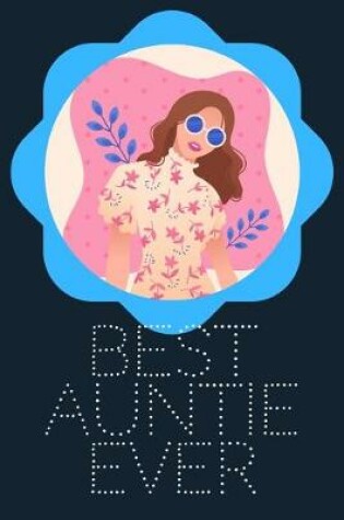 Cover of Best Auntie Ever Blank Journal-Appreciation Gift Lined Notebook-Baby Reveal Gift- 6"x9"/120 pages Book 1