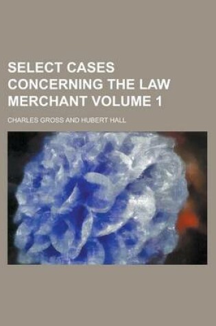 Cover of Select Cases Concerning the Law Merchant Volume 1