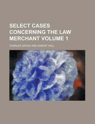 Book cover for Select Cases Concerning the Law Merchant Volume 1