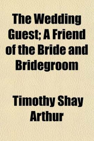 Cover of The Wedding Guest; A Friend of the Bride and Bridegroom