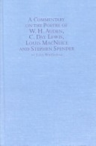 Cover of A Commentary on the Poetry of W.H.Auden, C.Day Lewis, Louis MacNeice and Stephen Spender
