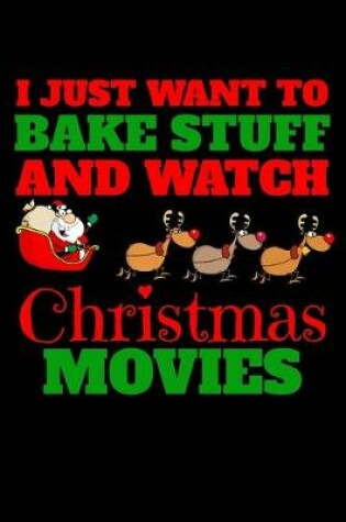 Cover of I Just Want to Bake Stuff and Watch Christmas Movies