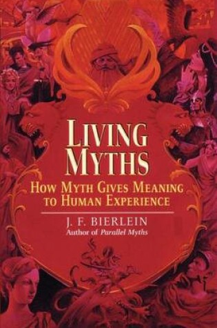 Cover of Living Myths: How Myth Gives Meaning to Human Experience