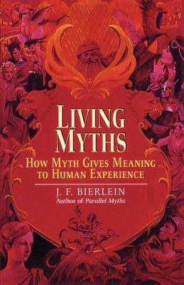 Book cover for Living Myths: How Myth Gives Meaning to Human Experience