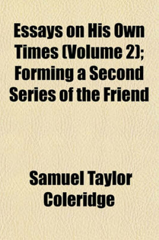 Cover of Essays on His Own Times (Volume 2); Forming a Second Series of the Friend